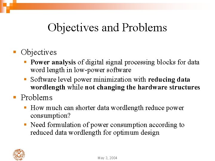 Objectives and Problems § Objectives § Power analysis of digital signal processing blocks for