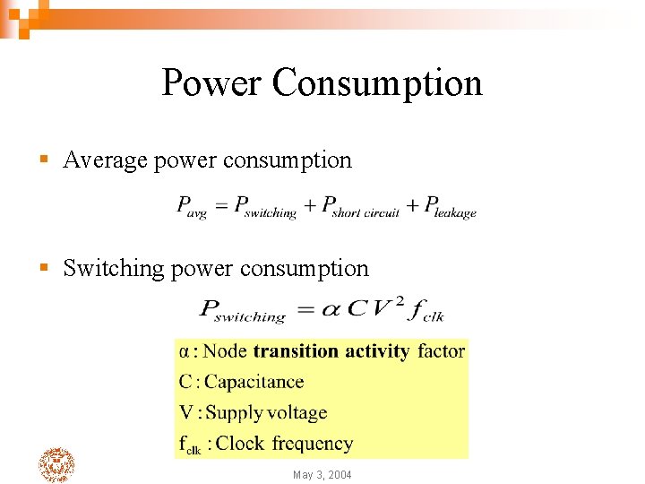 Power Consumption § Average power consumption § Switching power consumption May 3, 2004 