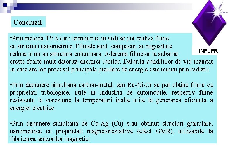 Concluzii • Prin metoda TVA (arc termoionic in vid) se pot realiza filme cu
