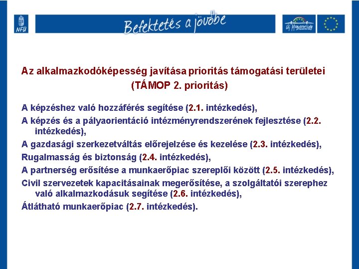 Az alkalmazkodóképesség javítása prioritás támogatási területei (TÁMOP 2. prioritás) A képzéshez való hozzáférés segítése