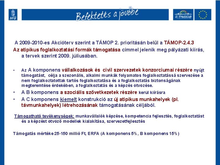 A 2009 -2010 -es Akcióterv szerint a TÁMOP 2. prioritásán belül a TÁMOP-2. 4.