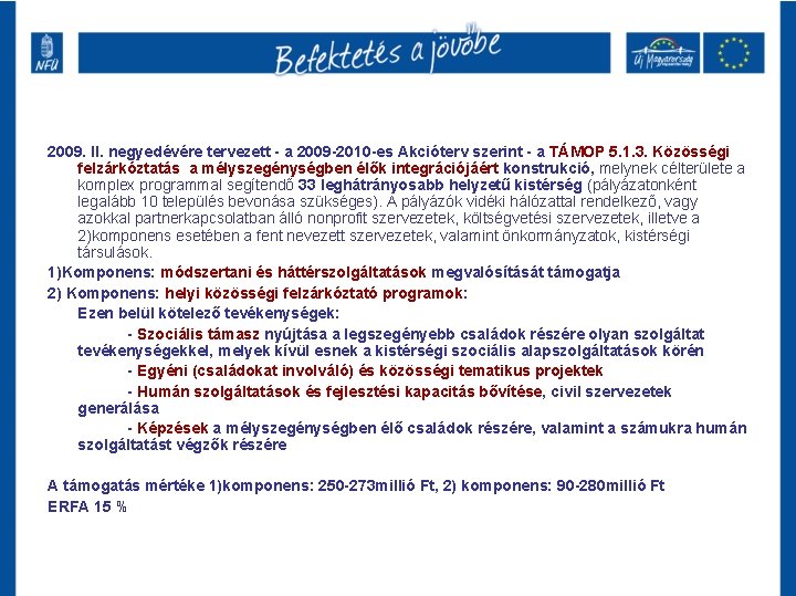 2009. II. negyedévére tervezett - a 2009 -2010 -es Akcióterv szerint - a TÁMOP