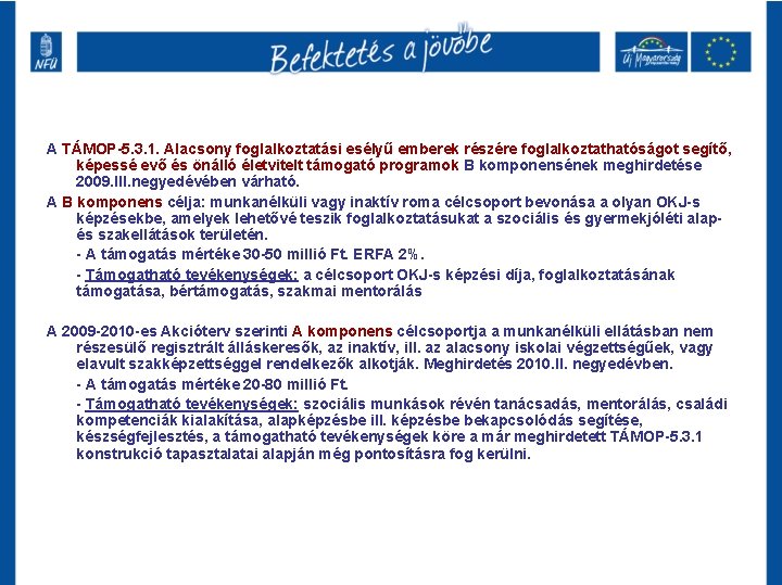 A TÁMOP-5. 3. 1. Alacsony foglalkoztatási esélyű emberek részére foglalkoztathatóságot segítő, képessé evő és