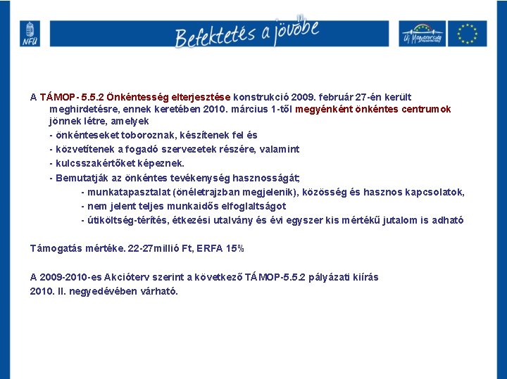 A TÁMOP- 5. 5. 2 Önkéntesség elterjesztése konstrukció 2009. február 27 -én került meghirdetésre,