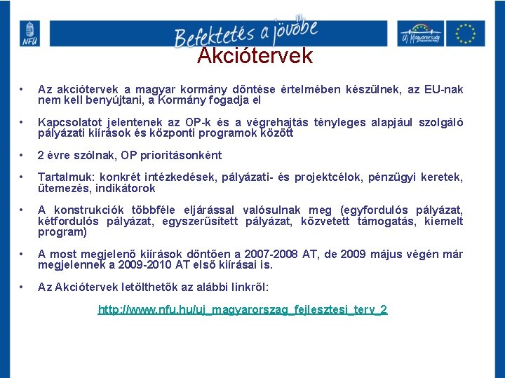 Akciótervek • Az akciótervek a magyar kormány döntése értelmében készülnek, az EU-nak nem kell