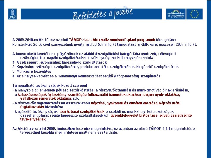 A 2009 -2010 -es Akcióterv szerinti TÁMOP-1. 4. 1. Alternatív munkaerő-piaci programok támogatása konstrukció