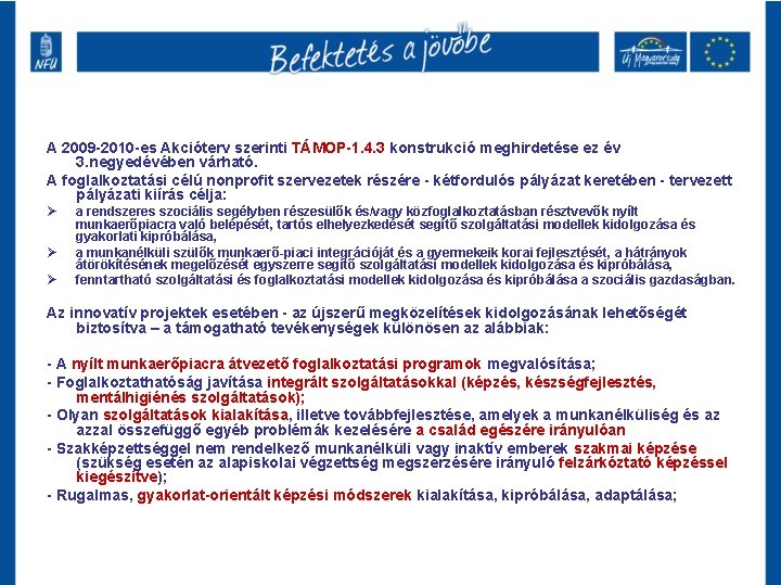 A 2009 -2010 -es Akcióterv szerinti TÁMOP-1. 4. 3 konstrukció meghirdetése ez év 3. A 2009 -2010 -es Akcióterv szerinti TÁMOP-1. 4. 3 konstrukció meghirdetése ez év 3.