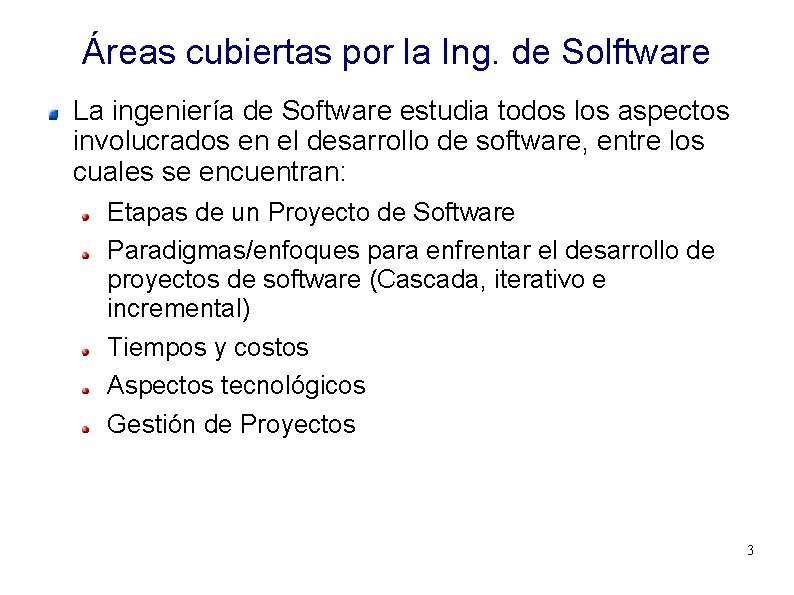 Áreas cubiertas por la Ing. de Solftware La ingeniería de Software estudia todos los