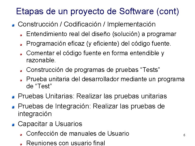 Etapas de un proyecto de Software (cont) Construcción / Codificación / Implementación Entendimiento real