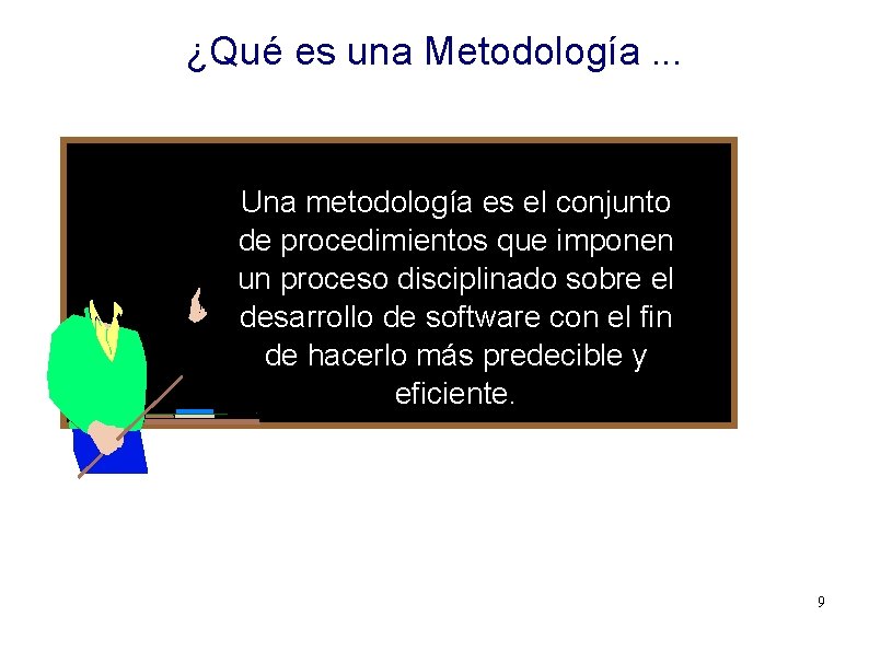 ¿Qué es una Metodología. . . Una metodología es el conjunto de procedimientos que