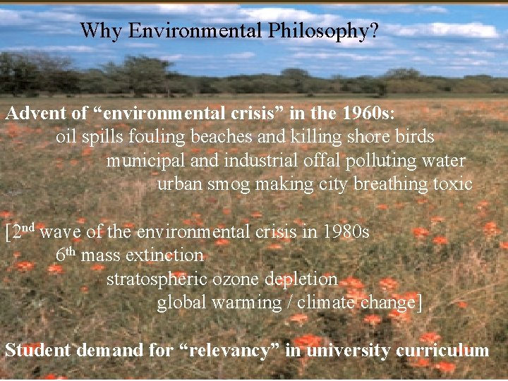 Why Environmental Philosophy? Advent of “environmental crisis” in the 1960 s: oil spills fouling