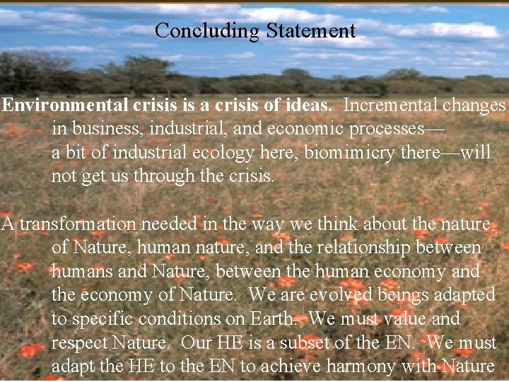 Concluding Statement Environmental crisis is a crisis of ideas. Incremental changes in business, industrial,