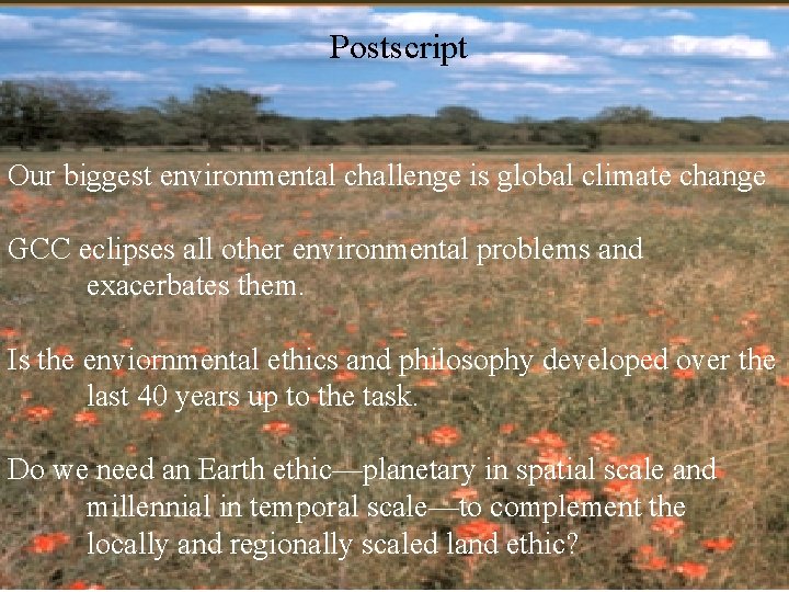 Postscript Our biggest environmental challenge is global climate change GCC eclipses all other environmental