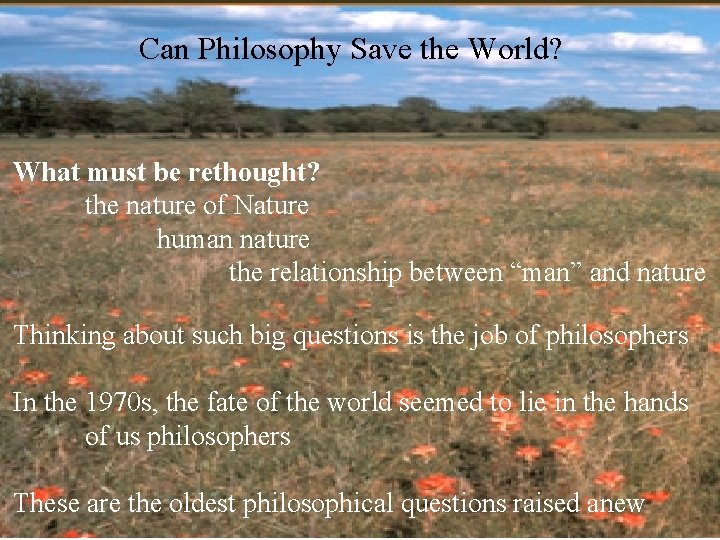 Can Philosophy Save the World? What must be rethought? the nature of Nature human