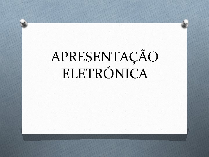 APRESENTAÇÃO ELETRÓNICA APRESENTAÇÃO ELETRÓNICA