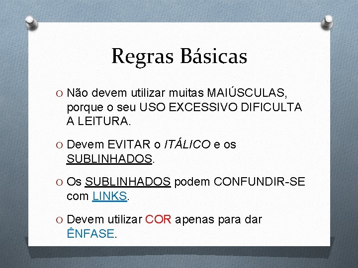 Regras Básicas O Não devem utilizar muitas MAIÚSCULAS, porque o seu USO EXCESSIVO DIFICULTA Regras Básicas O Não devem utilizar muitas MAIÚSCULAS, porque o seu USO EXCESSIVO DIFICULTA