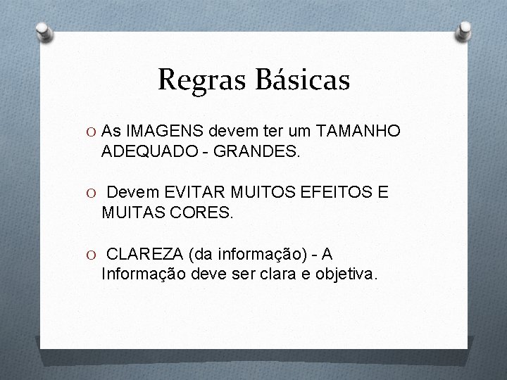 Regras Básicas O As IMAGENS devem ter um TAMANHO ADEQUADO - GRANDES. O Devem Regras Básicas O As IMAGENS devem ter um TAMANHO ADEQUADO - GRANDES. O Devem