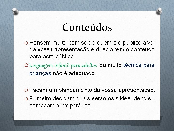 Conteúdos O Pensem muito bem sobre quem é o público alvo da vossa apresentação Conteúdos O Pensem muito bem sobre quem é o público alvo da vossa apresentação