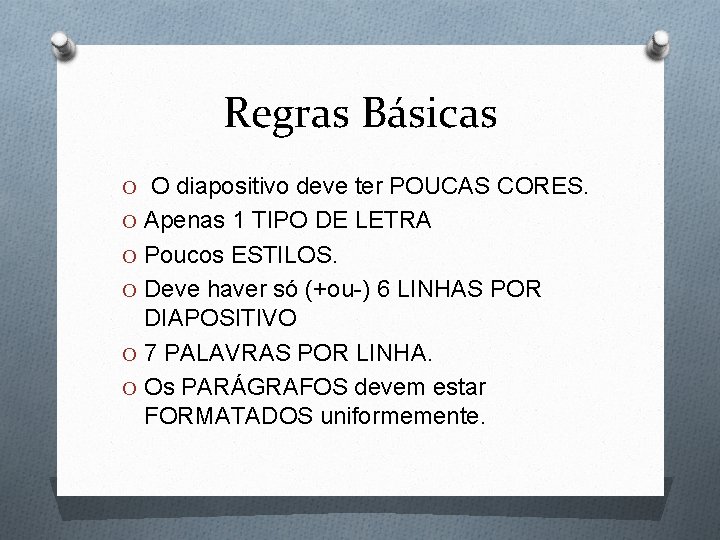 Regras Básicas O O diapositivo deve ter POUCAS CORES. O Apenas 1 TIPO DE Regras Básicas O O diapositivo deve ter POUCAS CORES. O Apenas 1 TIPO DE