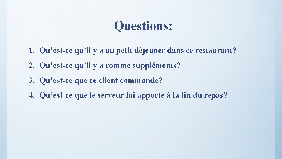 Questions: 1. Qu’est-ce qu’il y a au petit déjeuner dans ce restaurant? 2. Qu’est-ce