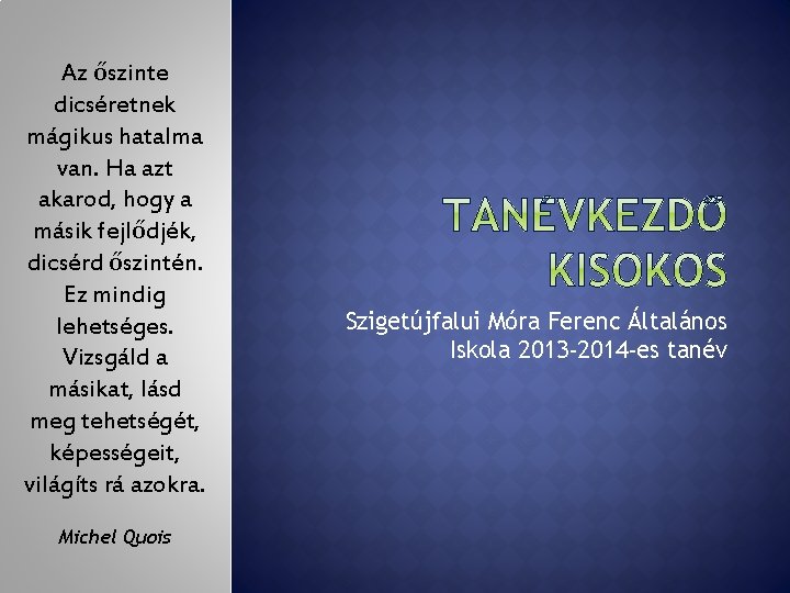 Az őszinte dicséretnek mágikus hatalma van. Ha azt akarod, hogy a másik fejlődjék, dicsérd