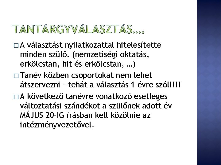 �A választást nyilatkozattal hitelesítette minden szülő. (nemzetiségi oktatás, erkölcstan, hit és erkölcstan, …) �