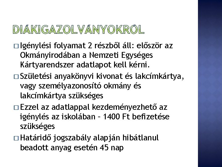 � Igénylési folyamat 2 részből áll: először az Okmányirodában a Nemzeti Egységes Kártyarendszer adatlapot