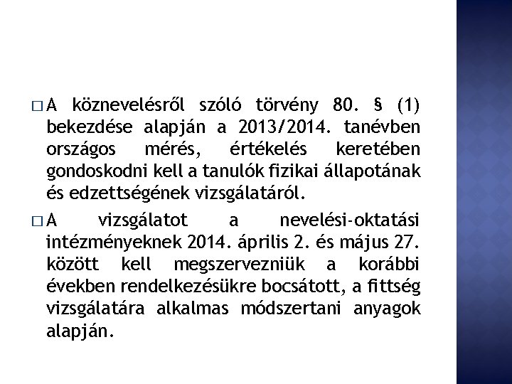 �A köznevelésről szóló törvény 80. § (1) bekezdése alapján a 2013/2014. tanévben országos mérés,