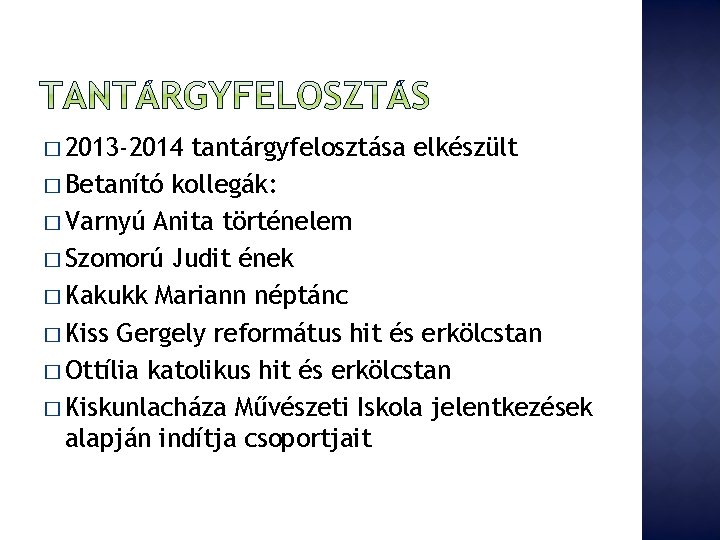 � 2013 -2014 tantárgyfelosztása elkészült � Betanító kollegák: � Varnyú Anita történelem � Szomorú