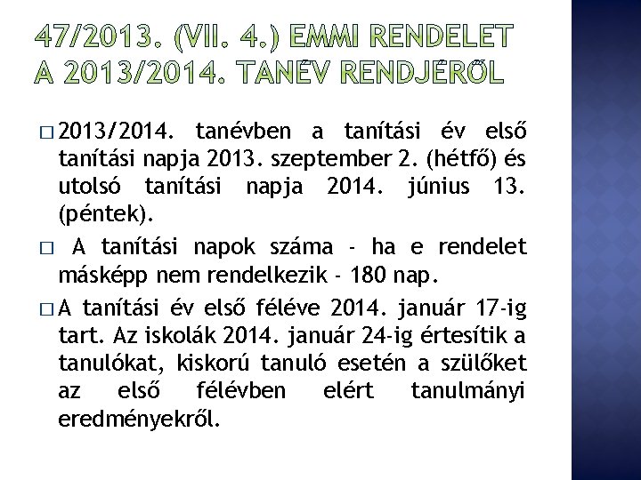 � 2013/2014. tanévben a tanítási év első tanítási napja 2013. szeptember 2. (hétfő) és