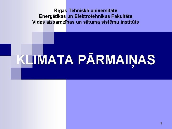 Rīgas Tehniskā universitāte Enerģētikas un Elektrotehnikas Fakultāte Vides aizsardzības un siltuma sistēmu institūts KLIMATA