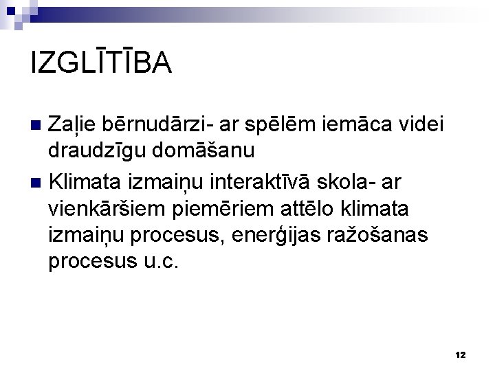 IZGLĪTĪBA Zaļie bērnudārzi- ar spēlēm iemāca videi draudzīgu domāšanu n Klimata izmaiņu interaktīvā skola-