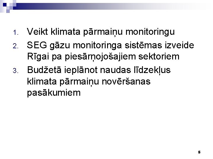 1. 2. 3. Veikt klimata pārmaiņu monitoringu SEG gāzu monitoringa sistēmas izveide Rīgai pa