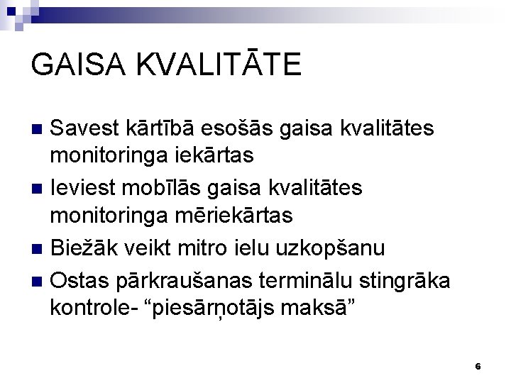 GAISA KVALITĀTE Savest kārtībā esošās gaisa kvalitātes monitoringa iekārtas n Ieviest mobīlās gaisa kvalitātes