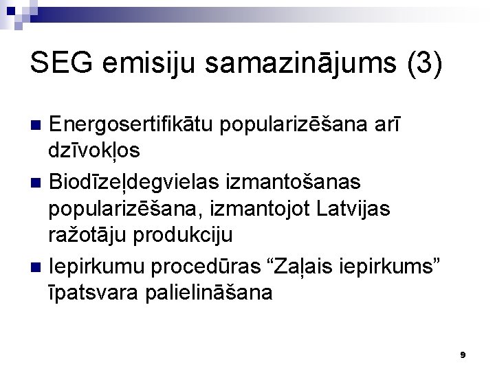 SEG emisiju samazinājums (3) Energosertifikātu popularizēšana arī dzīvokļos n Biodīzeļdegvielas izmantošanas popularizēšana, izmantojot Latvijas