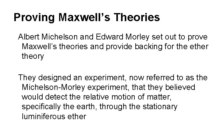 Proving Maxwell’s Theories Albert Michelson and Edward Morley set out to prove Maxwell’s theories