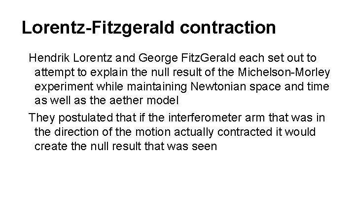 Lorentz-Fitzgerald contraction Hendrik Lorentz and George Fitz. Gerald each set out to attempt to