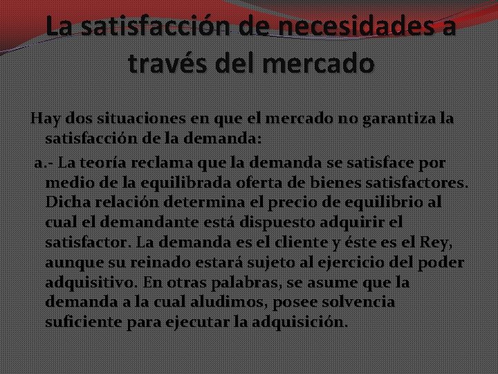 La satisfacción de necesidades a través del mercado Hay dos situaciones en que el