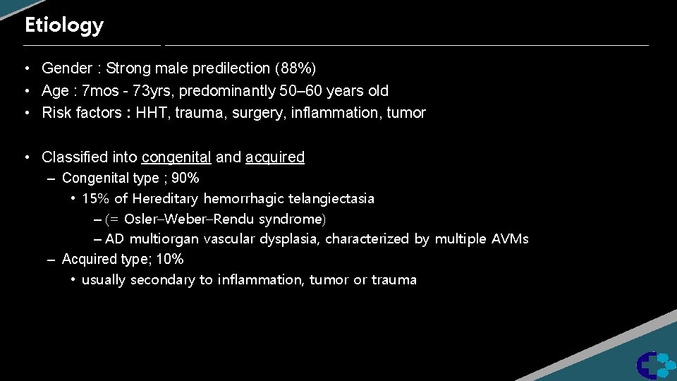 Etiology • Gender : Strong male predilection (88%) • Age : 7 mos -