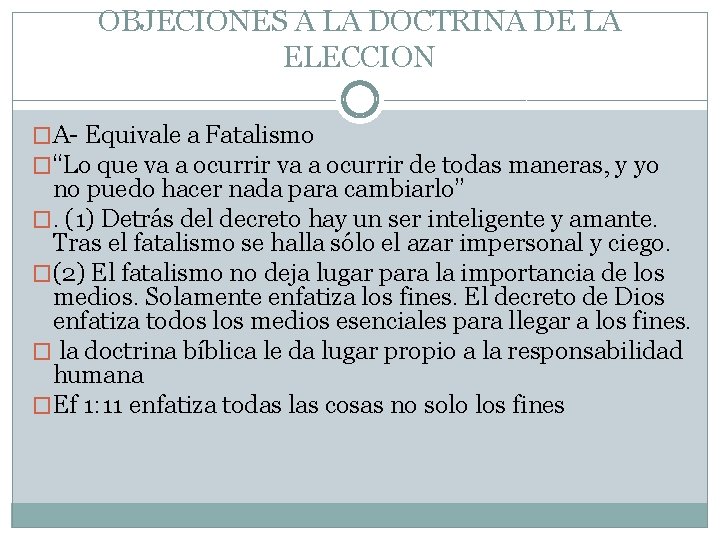 OBJECIONES A LA DOCTRINA DE LA ELECCION �A- Equivale a Fatalismo �“Lo que va