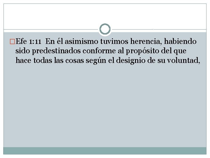 �Efe 1: 11 En él asimismo tuvimos herencia, habiendo sido predestinados conforme al propósito