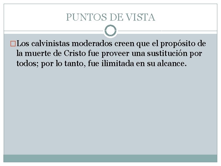 PUNTOS DE VISTA �Los calvinistas moderados creen que el propósito de la muerte de