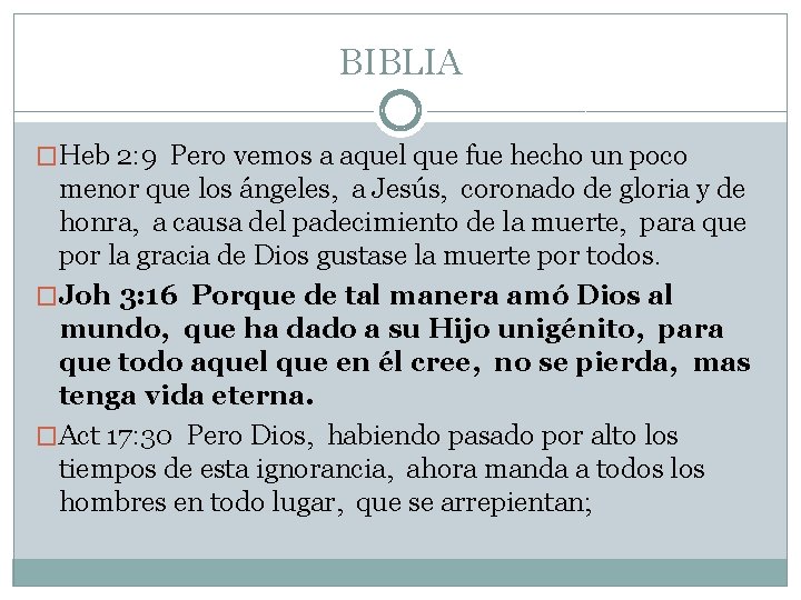 BIBLIA �Heb 2: 9 Pero vemos a aquel que fue hecho un poco menor