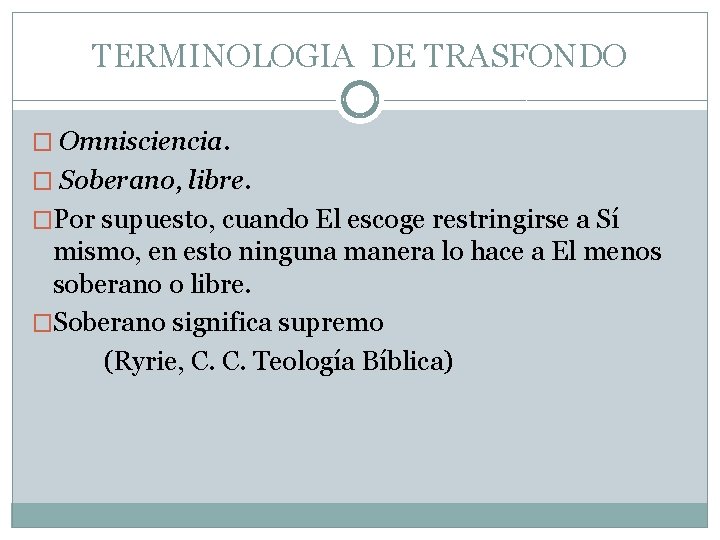 TERMINOLOGIA DE TRASFONDO � Omnisciencia. � Soberano, libre. �Por supuesto, cuando El escoge restringirse