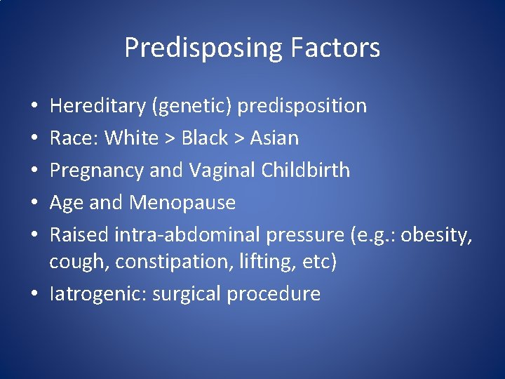 Predisposing Factors Hereditary (genetic) predisposition Race: White > Black > Asian Pregnancy and Vaginal Predisposing Factors Hereditary (genetic) predisposition Race: White > Black > Asian Pregnancy and Vaginal