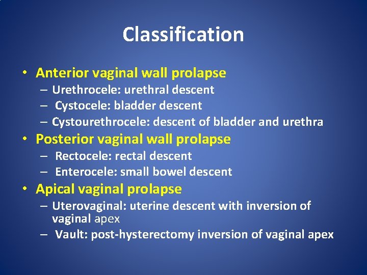 Classification • Anterior vaginal wall prolapse – Urethrocele: urethral descent – Cystocele: bladder descent
