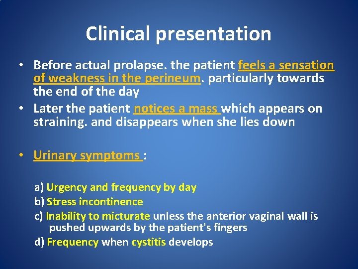 Clinical presentation • Before actual prolapse. the patient feels a sensation of weakness in Clinical presentation • Before actual prolapse. the patient feels a sensation of weakness in
