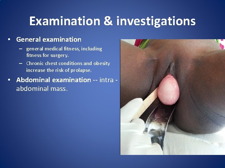 Examination & investigations • General examination – general medical fitness, including fitness for surgery.