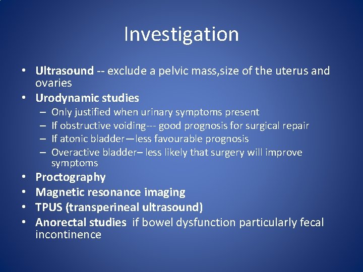 Investigation • Ultrasound -- exclude a pelvic mass, size of the uterus and ovaries