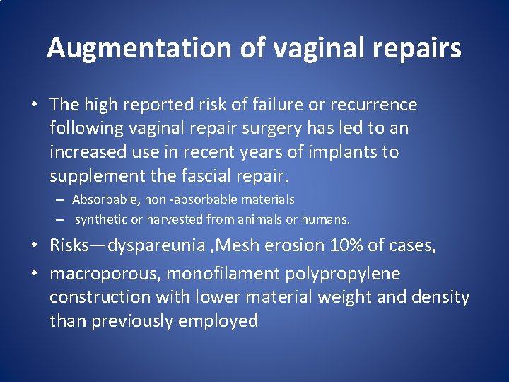 Augmentation of vaginal repairs • The high reported risk of failure or recurrence following